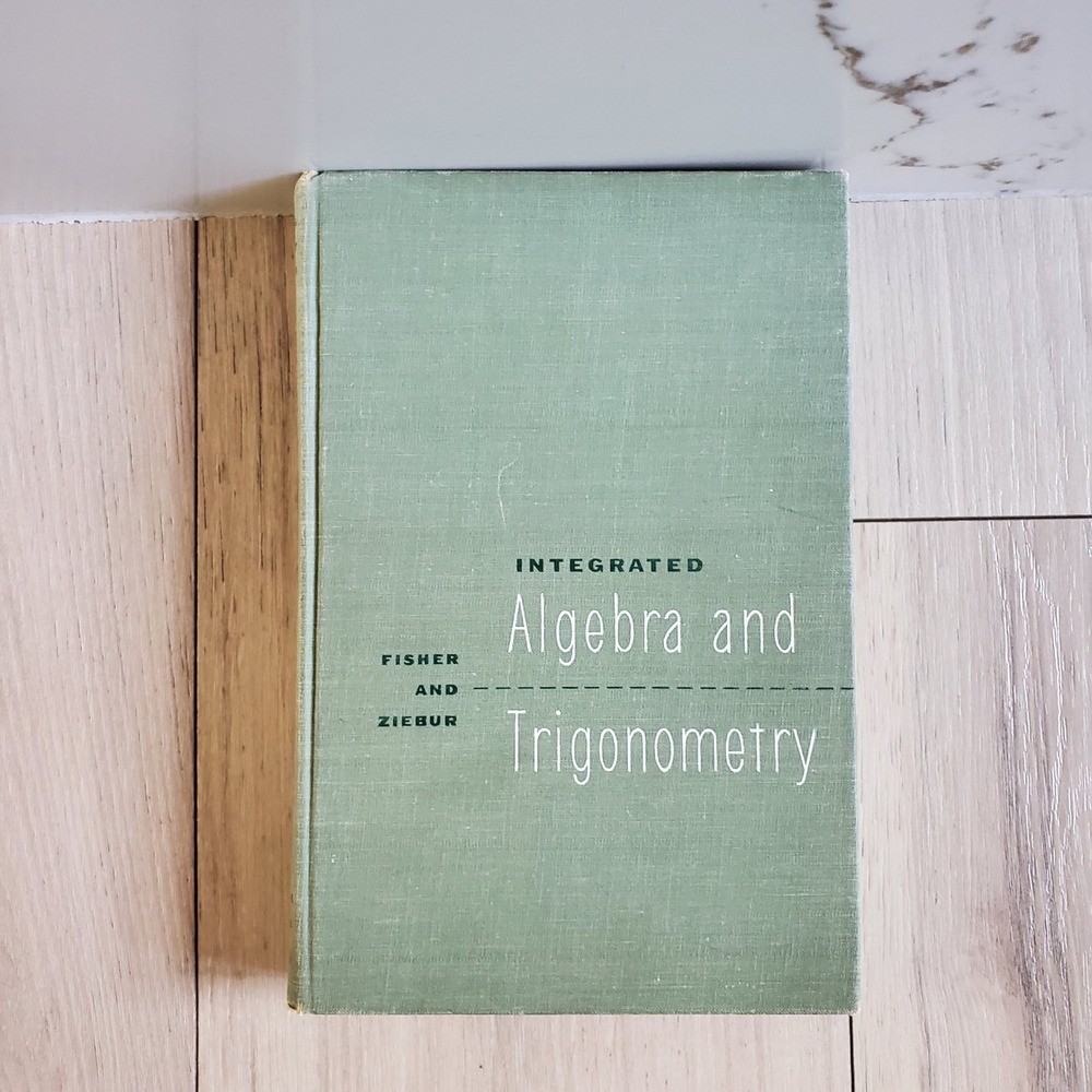 Integrated Algebra and‎ Trigonometry Hardcover Fisher Ziebur 1958 Prentice Hall
